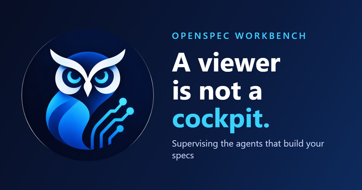 The OpenSpec Workbench owl beside the words A viewer is not a cockpit